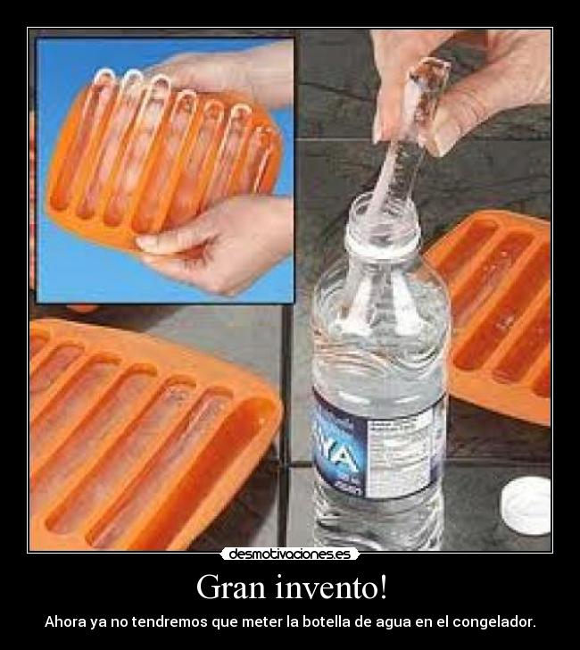 Gran invento! - Ahora ya no tendremos que meter la botella de agua en el congelador.