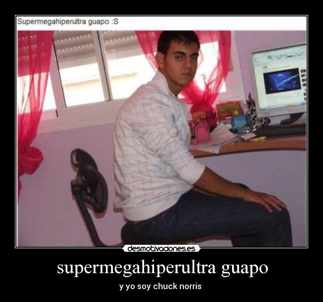 supermegahiperultra guapo - 