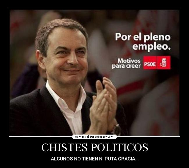 CHISTES POLITICOS - ALGUNOS NO TIENEN NI PUTA GRACIA...