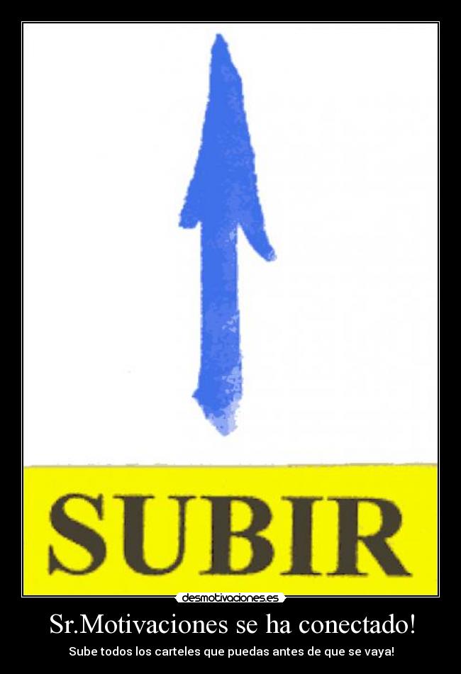 Sr.Motivaciones se ha conectado! - Sube todos los carteles que puedas antes de que se vaya!