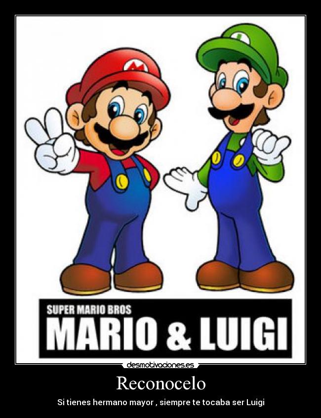 Reconocelo - Si tienes hermano mayor , siempre te tocaba ser Luigi