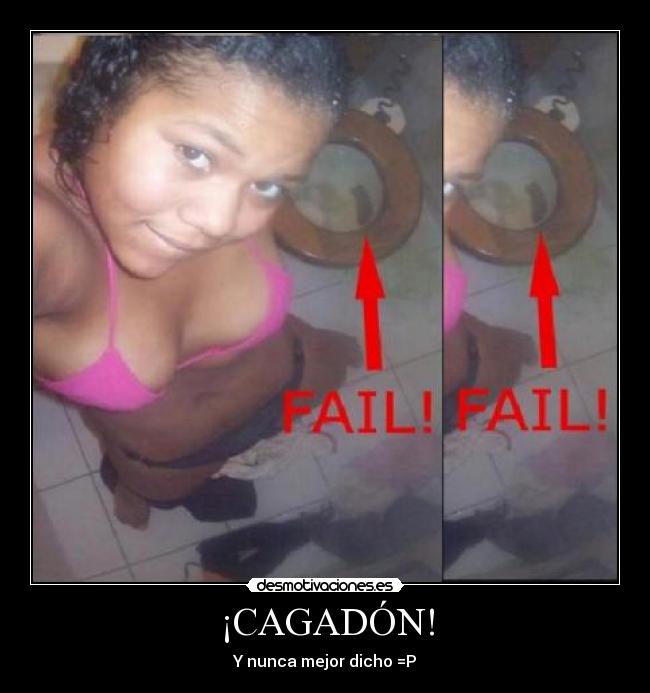 ¡CAGADÓN! -