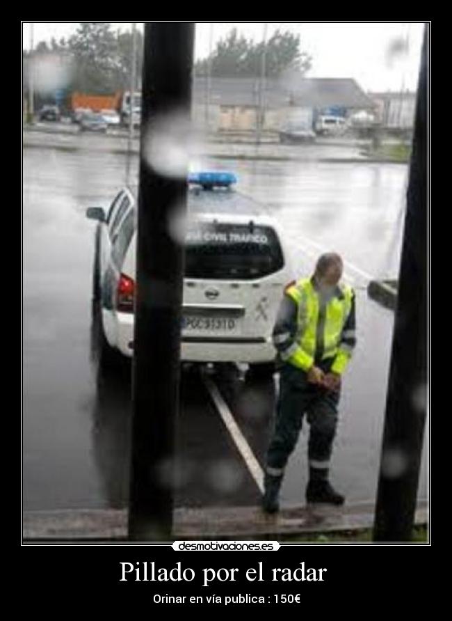 Pillado por el radar  - Orinar en vía publica : 150€