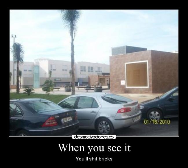 When you see it - Youll shit bricks