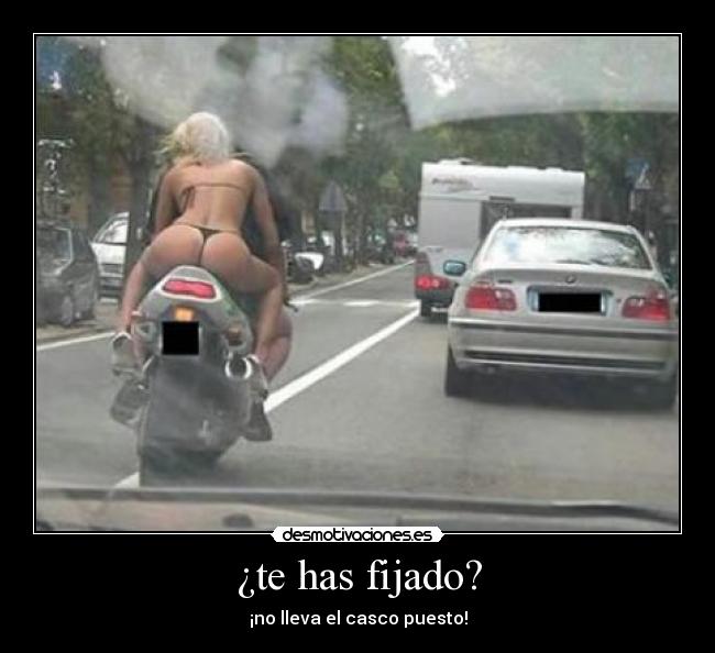 ¿te has fijado? - ¡no lleva el casco puesto!