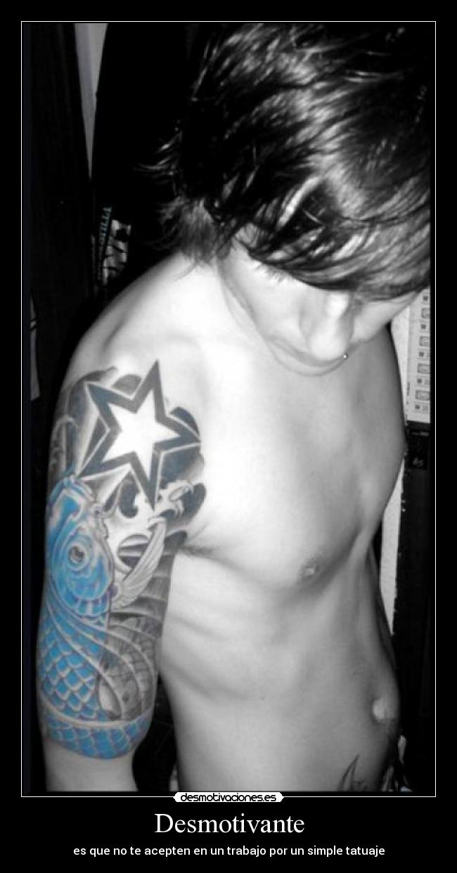 Desmotivante - es que no te acepten en un trabajo por un simple tatuaje