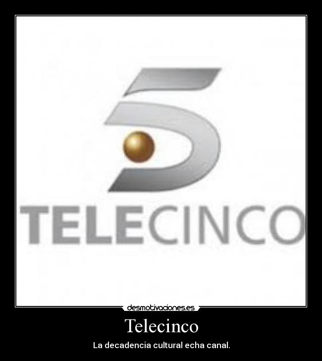 Telecinco - La decadencia cultural echa canal.