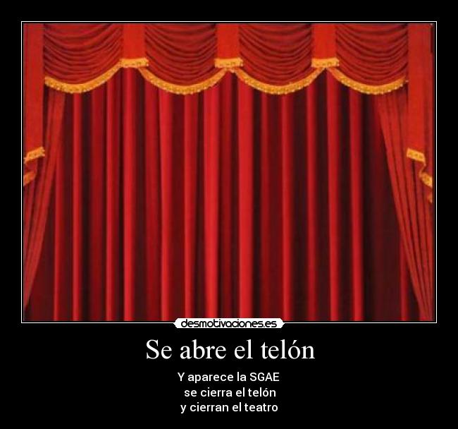 Se abre el telón - Y aparece la SGAE
se cierra el telón
y cierran el teatro