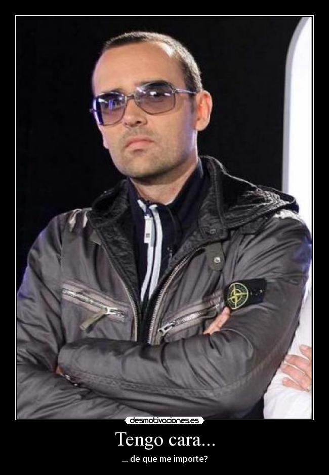 Tengo cara... - ... de que me importe?