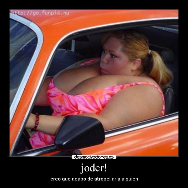 joder! - creo que acabo de atropellar a alguien