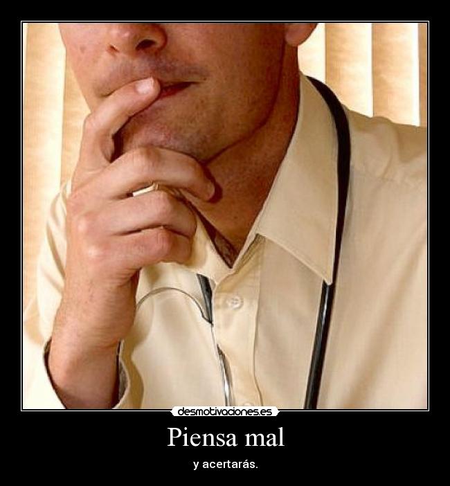 Piensa mal - y acertarás.