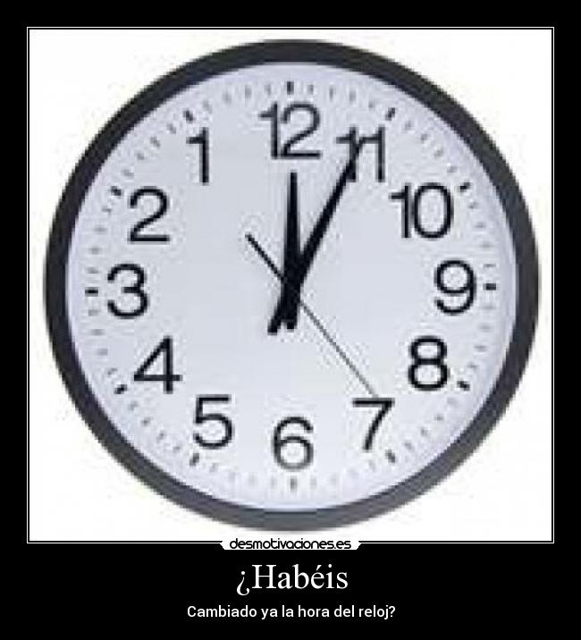 ¿Habéis - Cambiado ya la hora del reloj?