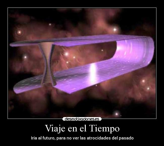 carteles viaje tiempoiria futuro para ver las atrocidades del pasado desmotivaciones