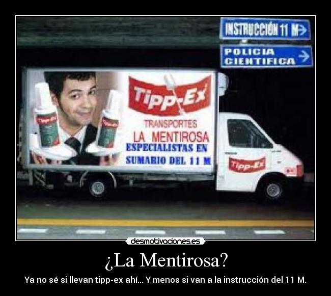 ¿La Mentirosa? - Ya no sé si llevan tipp-ex ahí... Y menos si van a la instrucción del 11 M.