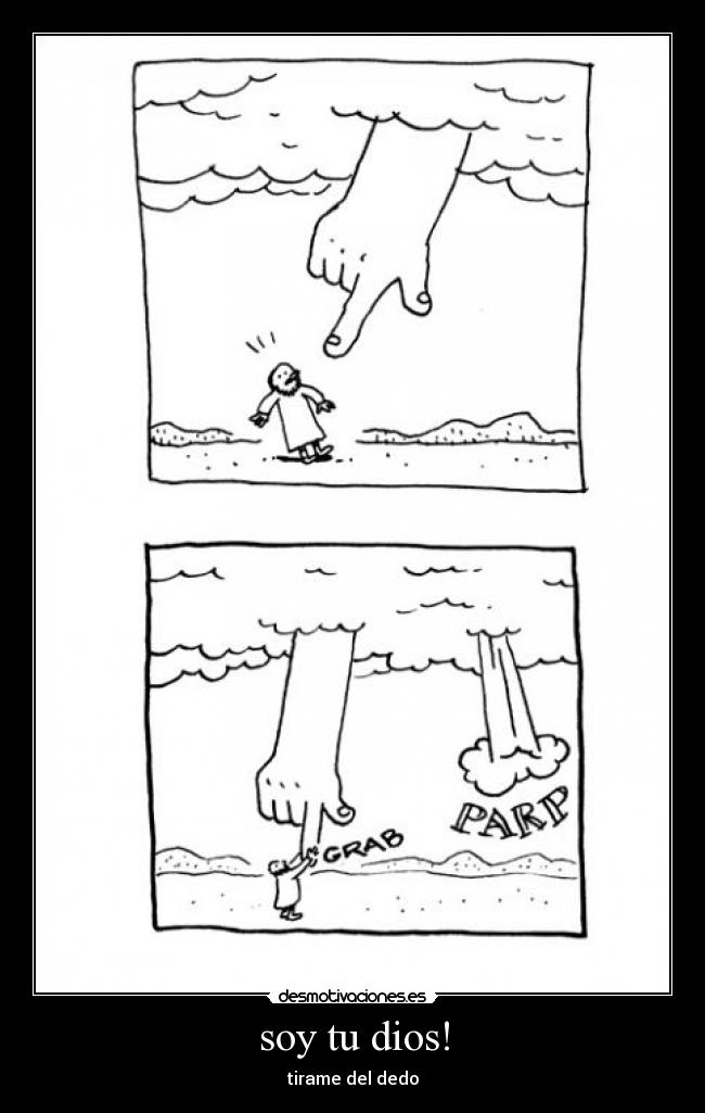 soy tu dios! - tirame del dedo
