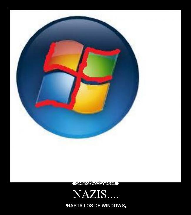 NAZIS.... - !HASTA LOS DE WINDOWS¡