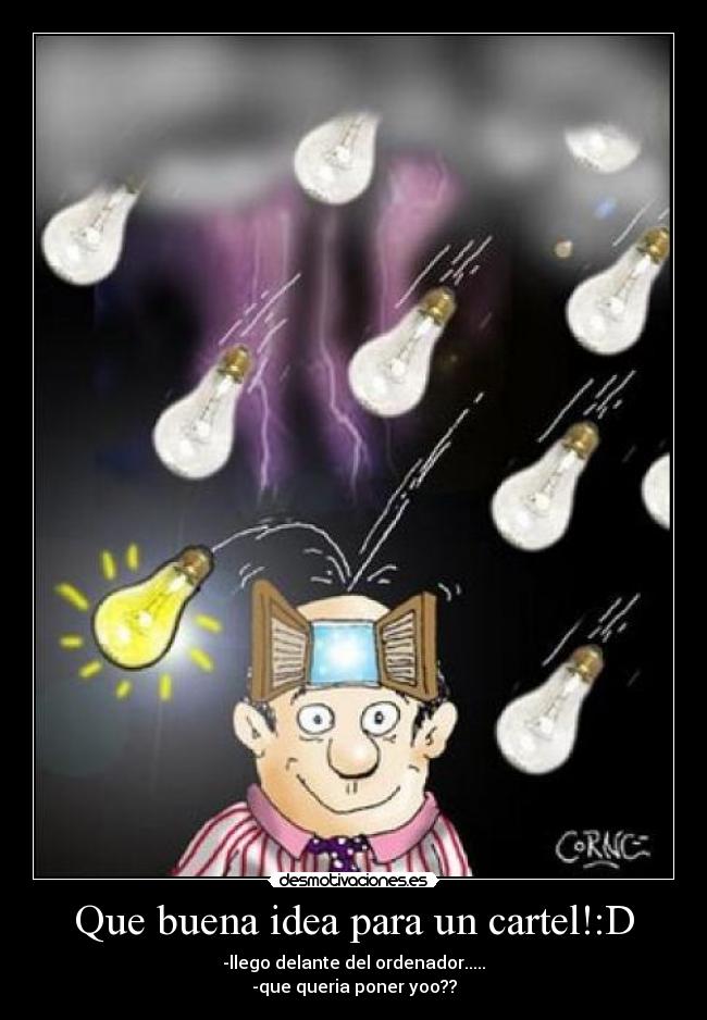 Que buena idea para un cartel!:D - -llego delante del ordenador.....
-que queria poner yoo??