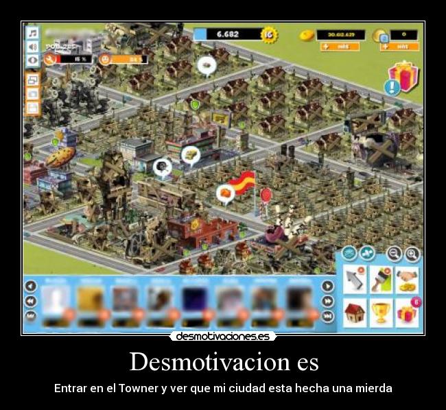 Desmotivacion es - Entrar en el Towner y ver que mi ciudad esta hecha una mierda