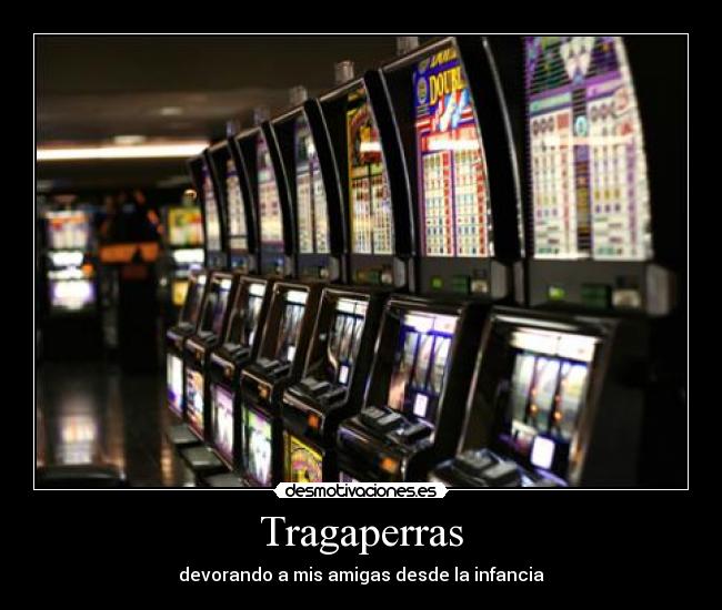 Tragaperras - devorando a mis amigas desde la infancia