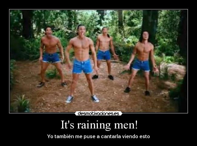 Its raining men! -