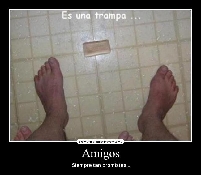 Amigos - Siempre tan bromistas...