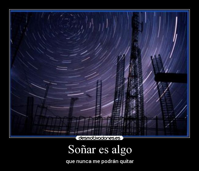 Soñar es algo - que nunca me podrán quitar