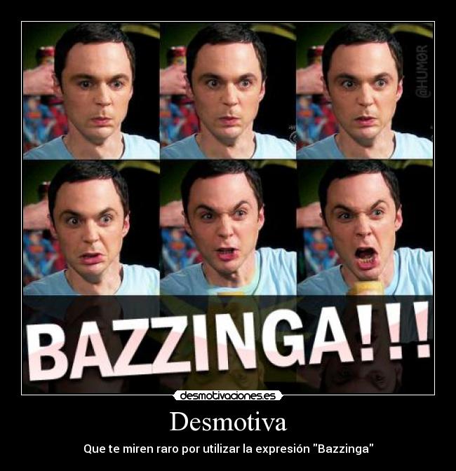 Desmotiva - Que te miren raro por utilizar la expresión Bazzinga