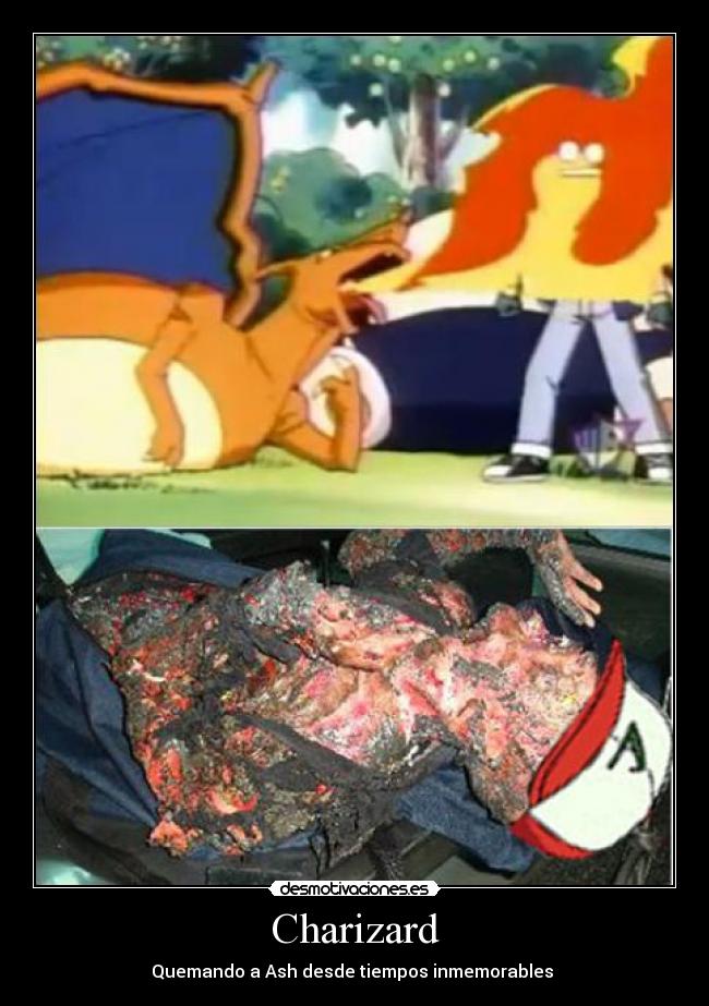 Charizard - Quemando a Ash desde tiempos inmemorables