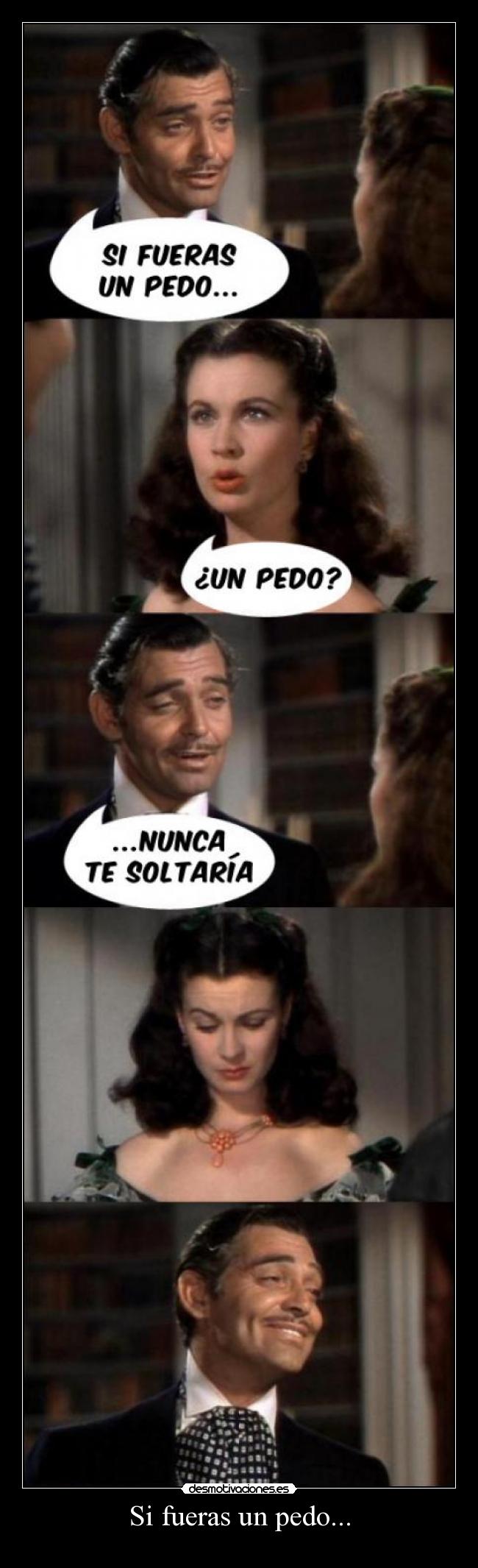 Si fueras un pedo... - 