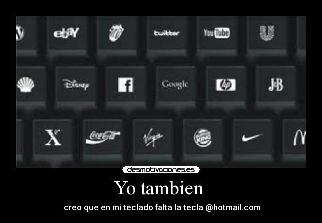 Yo tambien - creo que en mi teclado falta la tecla @hotmail.com