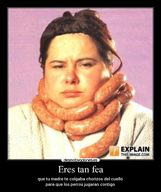 Eres tan fea - 