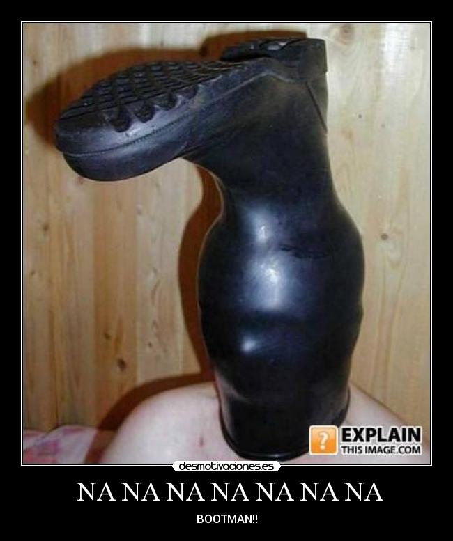 NA NA NA NA NA NA NA - BOOTMAN!!