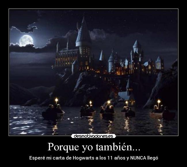 Porque yo también... - Esperé mi carta de Hogwarts a los 11 años y NUNCA llegó