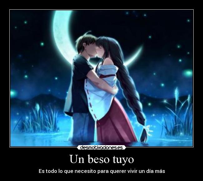 Un beso tuyo - Es todo lo que necesito para querer vivir un día más