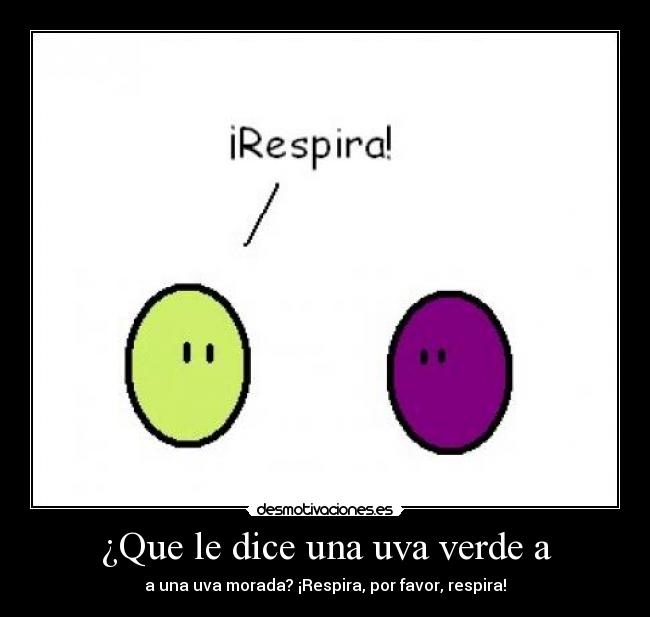 ¿Que le dice una uva verde a -