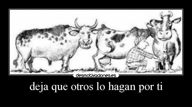 deja que otros lo hagan por ti -