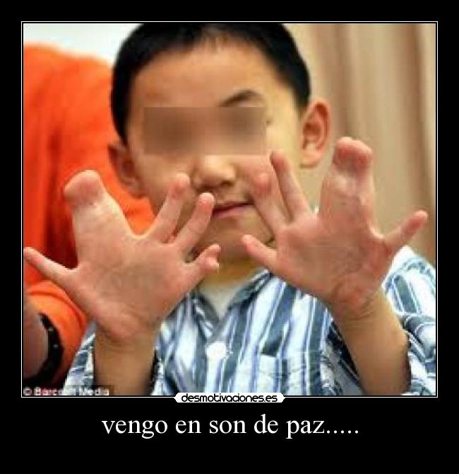 vengo en son de paz..... -