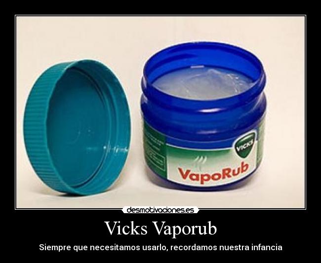 Vicks Vaporub - Siempre que necesitamos usarlo, recordamos nuestra infancia