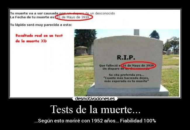 Tests de la muerte... - ...Según esto moriré con 1952 años... Fiabilidad 100%
