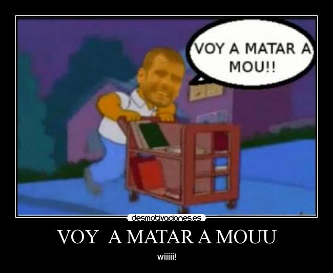 VOY A MATAR A MOUU -