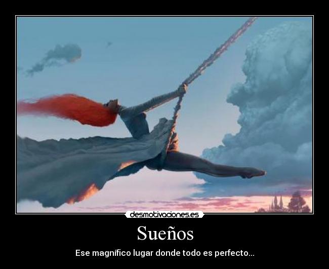 Sueños - Ese magnífico lugar donde todo es perfecto...