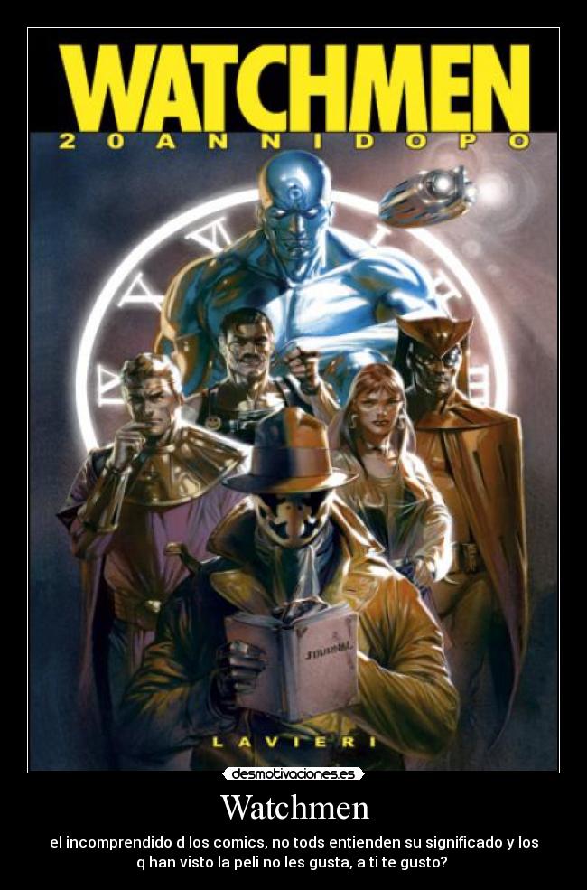 Watchmen - el incomprendido d los comics, no tods entienden su significado y los
q han visto la peli no les gusta, a ti te gusto?