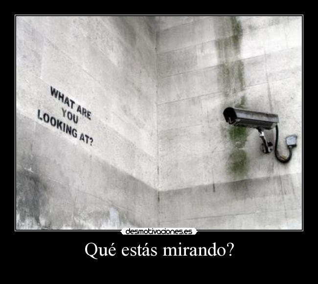 Qué estás mirando? -