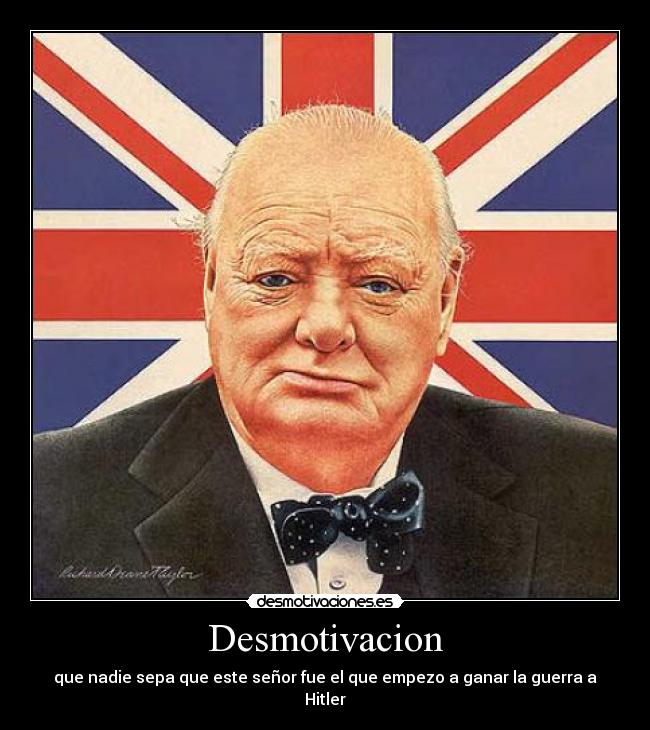 Desmotivacion - que nadie sepa que este señor fue el que empezo a ganar la guerra a Hitler