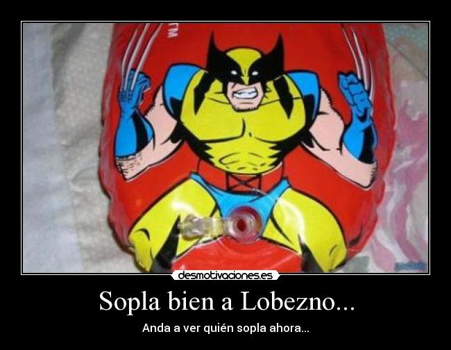 Sopla bien a Lobezno... -