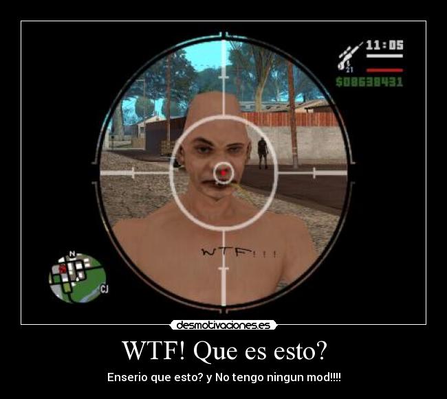 WTF! Que es esto? - Enserio que esto? y No tengo ningun mod!!!!