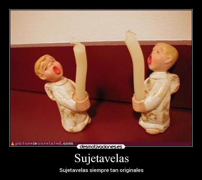 Sujetavelas - Sujetavelas siempre tan originales