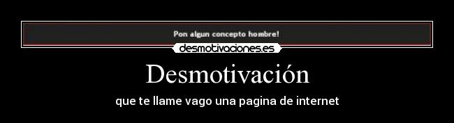 Desmotivación - que te llame vago una pagina de internet