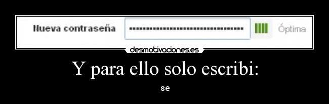 Y para ello solo escribi: - se