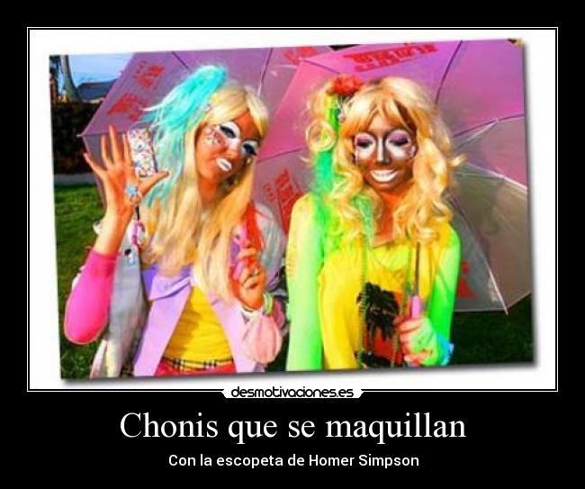 Chonis que se maquillan -